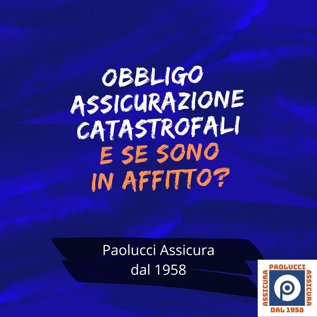 Obbligo Assicurazione Catastrofali – E Se Sono In Affitto?